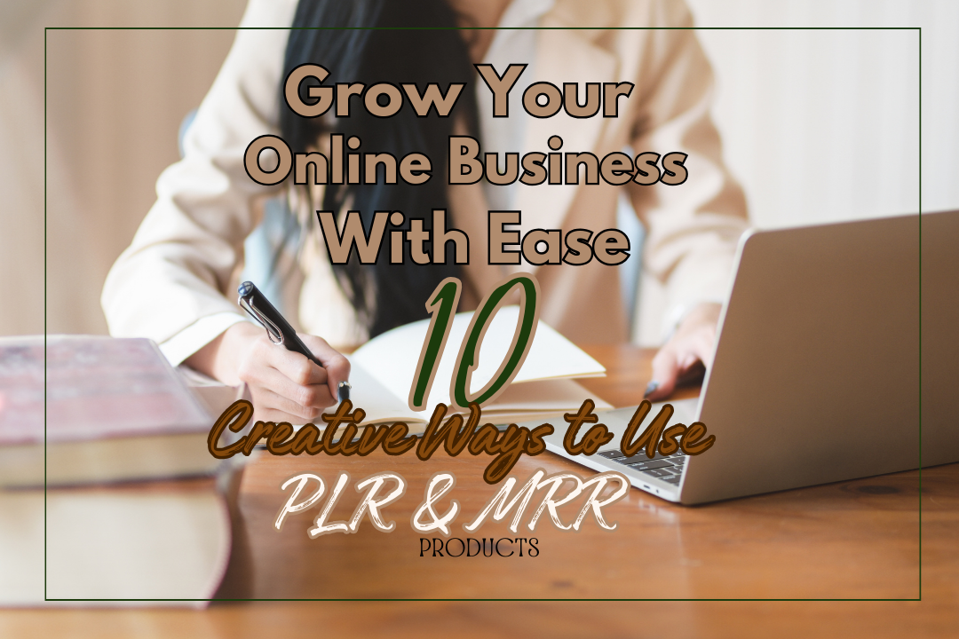 10 Creative Ways To Use PLR and MRR Products to Grow Your Online Business