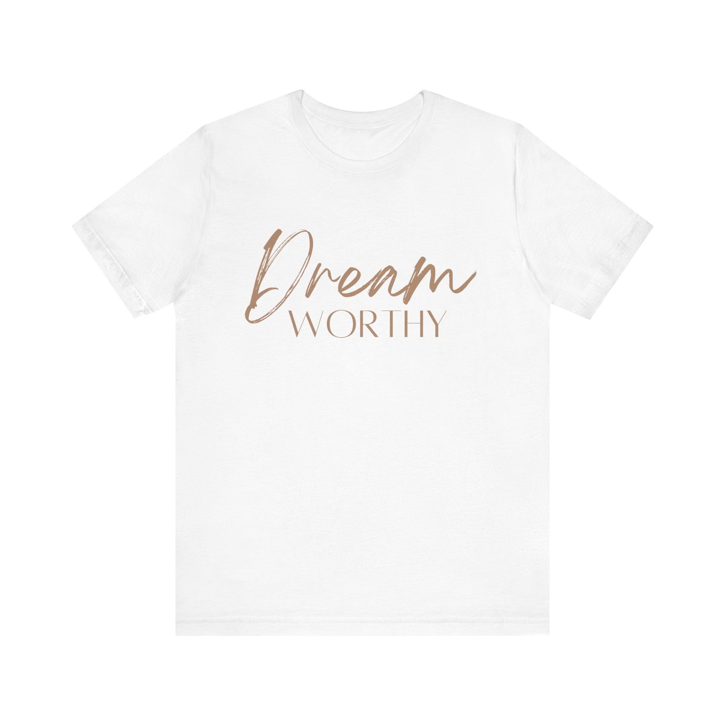 "Dream Worthy" Short Sleeve Tee