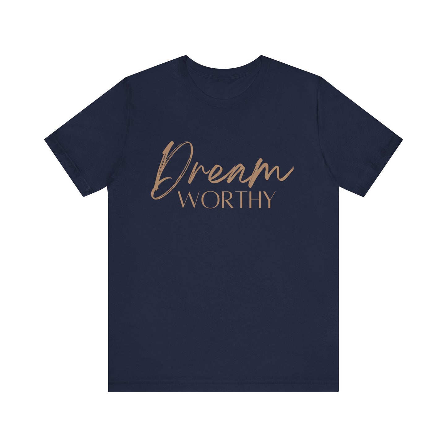 "Dream Worthy" Short Sleeve Tee