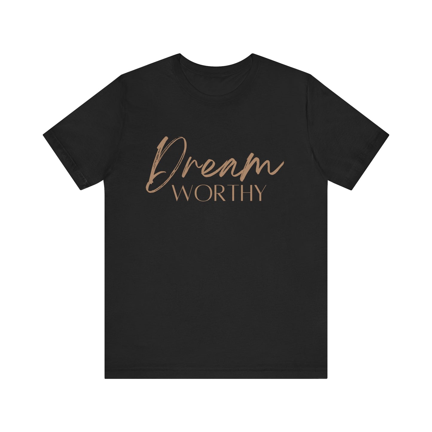 "Dream Worthy" Short Sleeve Tee