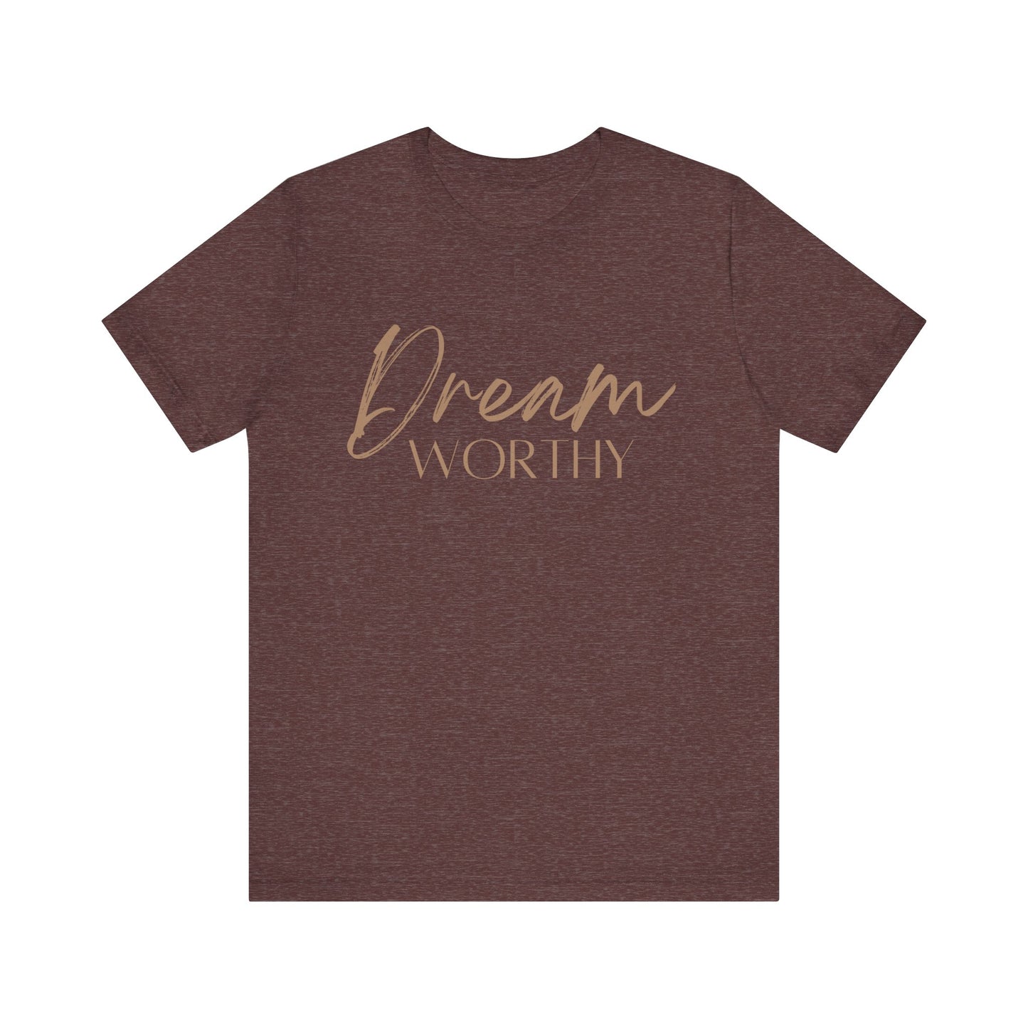 "Dream Worthy" Short Sleeve Tee