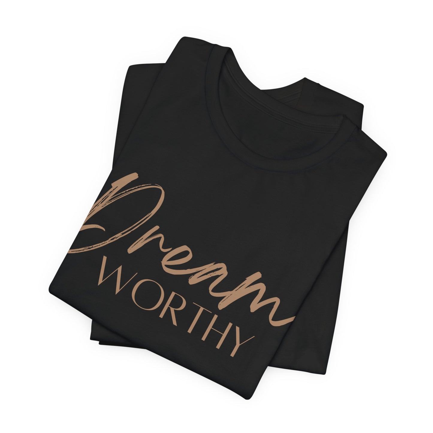 "Dream Worthy" Short Sleeve Tee